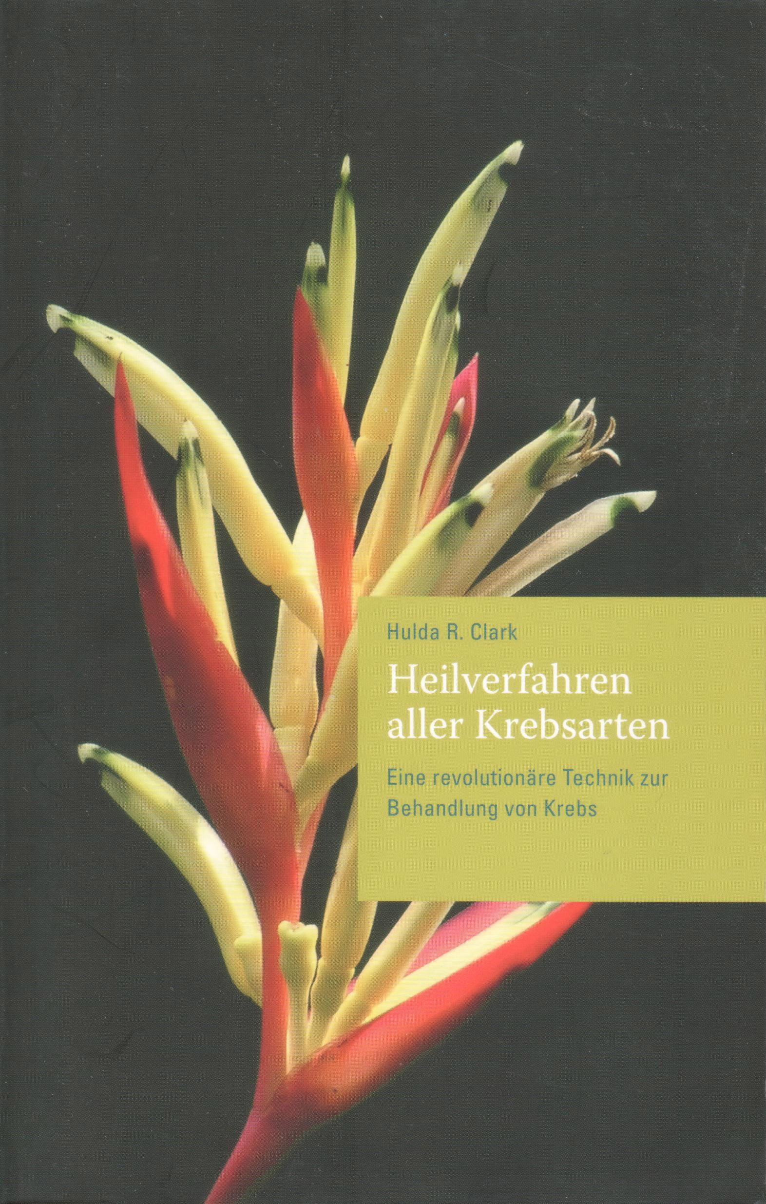 Dr. Clark: Heilverfahren aller Krebsarten Heilverfahren aller Krebsarten von Hulda Clark auf deutsch