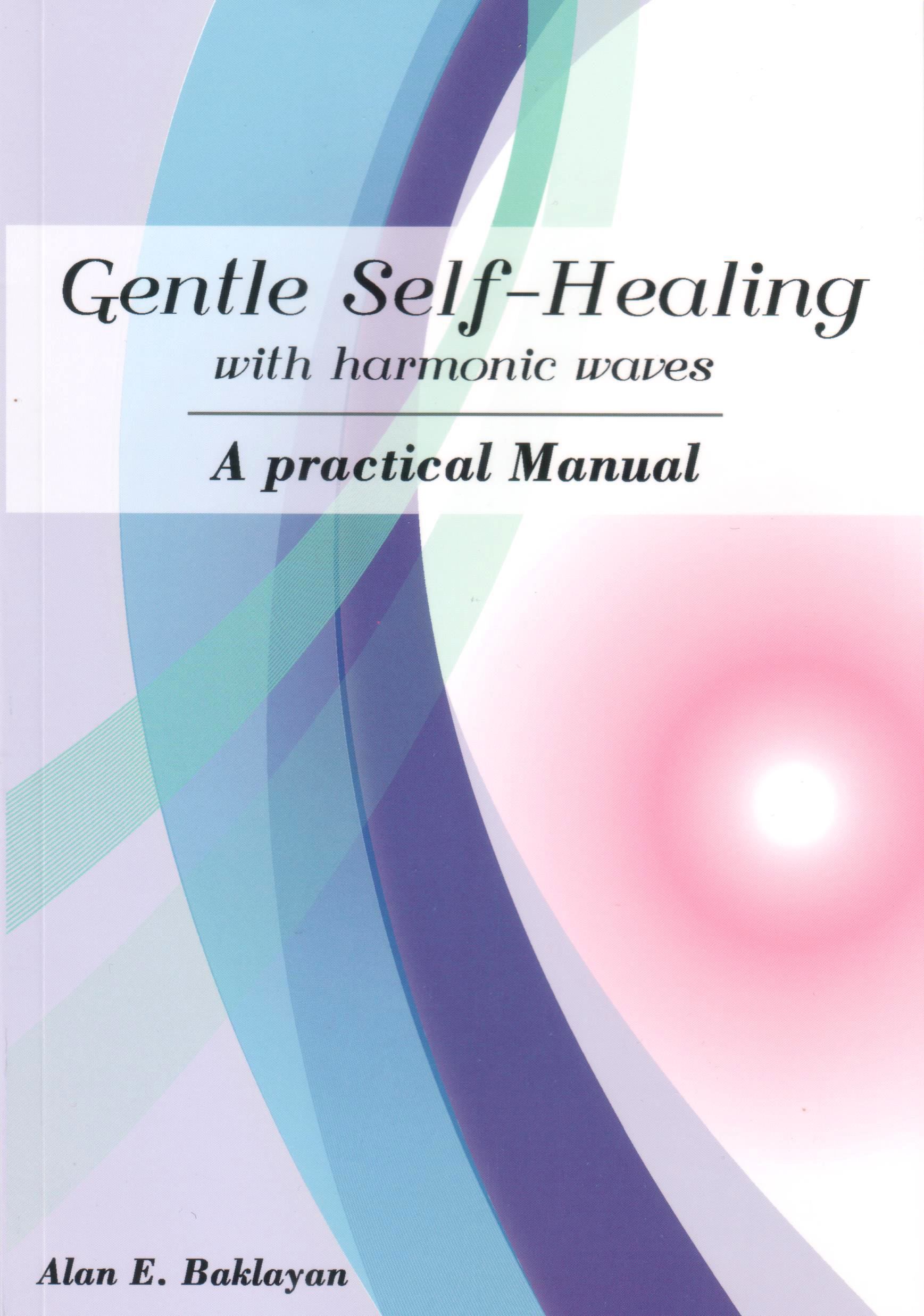 Baklayan: Gentle Self-Healing with Harmonic waves - A practical Manual (englisch) Gentle Self-Healing with harmonic waves - A practical Manual von Alan Baklayan auf englisch